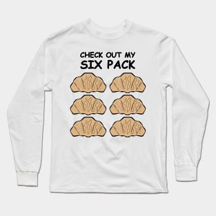 Check Out My Six Pack - Croissants Long Sleeve T-Shirt